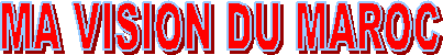 MA VISION DU MAROC
